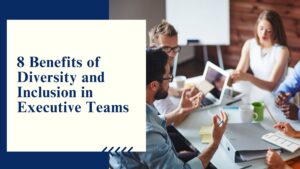 8 benefits of diversity and inclusive in executive team